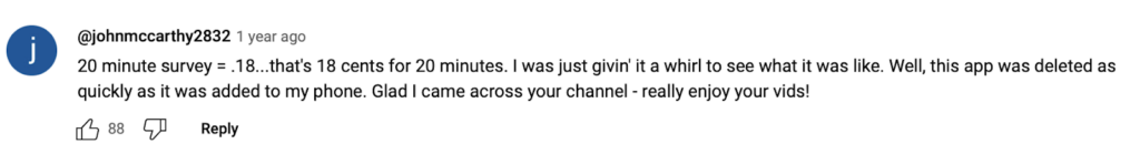 KachKick YouTube comment - "20 minute survey = .18... that's 18 cents for 20 minutes. I was just givin' it a whirl to see what it was like. Well, this app was deleted as quickly as it was added to my phone. Glad I came across your channel - really enjoy your vids!"