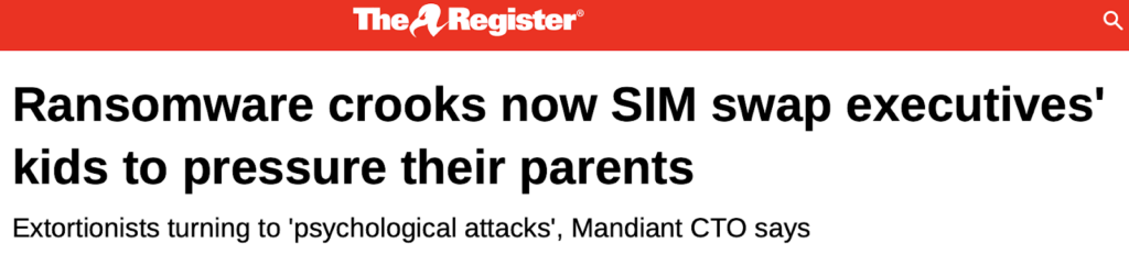 The Register headline: "Ransomware crooks now SIM swap executives' kids to pressure their parents" 